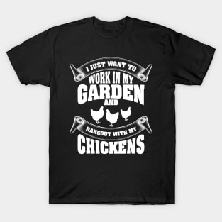 I just want to work in my garden and hangout with my chickens T-Shirt